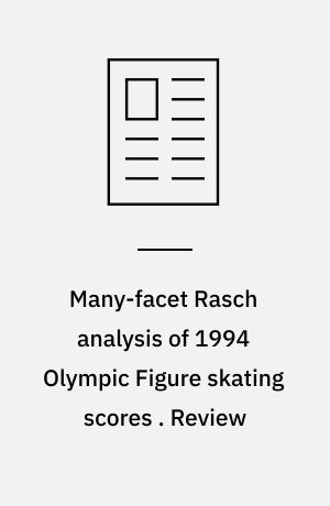 Many-facet Rasch analysis of 1994 Olympic Figure skating scores . Review