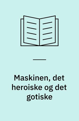 Maskinen, det heroiske og det gotiske : om Johs. V. Jensen, Sophus Claussen og århundredskiftet