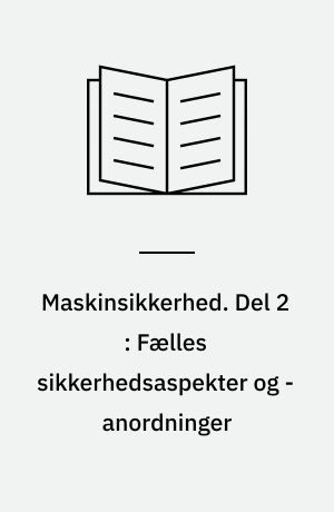 Maskinsikkerhed. Del 2 : Fælles sikkerhedsaspekter og -anordninger