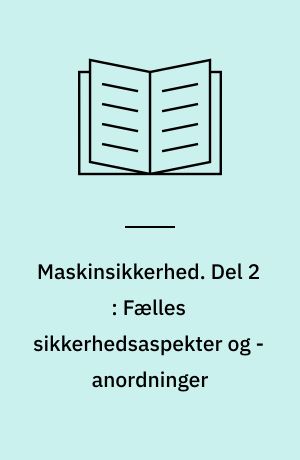 Maskinsikkerhed. Del 2 : Fælles sikkerhedsaspekter og -anordninger