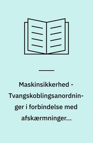 Maskinsikkerhed - Tvangskoblingsanordninger i forbindelse med afskærmninger - Konstruktionsprincipper og udvælgelse