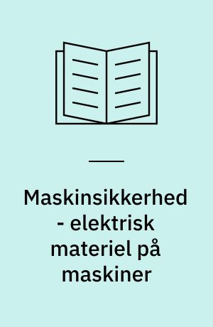 Maskinsikkerhed - elektrisk materiel på maskiner : del 1, almindelige bestemmelser : EN 60204-1