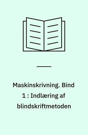 Maskinskrivning. Bind 1 : Indlæring af blindskriftmetoden : træning af skrivefærdighed : træning i løsning af praktiske opgaver