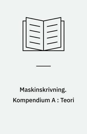 Maskinskrivning. Kompendium A : Teori