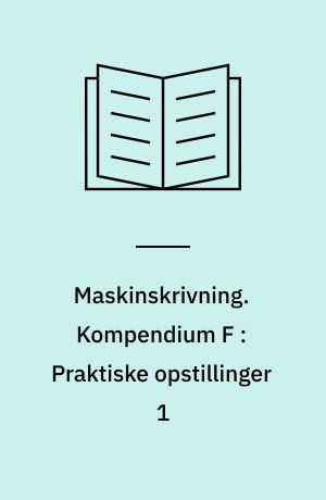 Maskinskrivning. Kompendium F : Praktiske opstillinger 1
