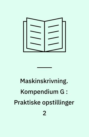 Maskinskrivning. Kompendium G : Praktiske opstillinger 2