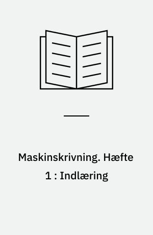 Maskinskrivning. Hæfte 1 : Indlæring
