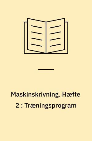 Maskinskrivning. Hæfte 2 : Træningsprogram