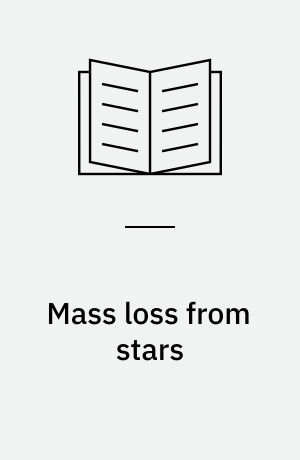 Mass loss from stars : proceedings of the 2. Trieste colloquium on astrophysics, 12-17 Sept., 1968 : (sponsored by the International Astronomical Union)