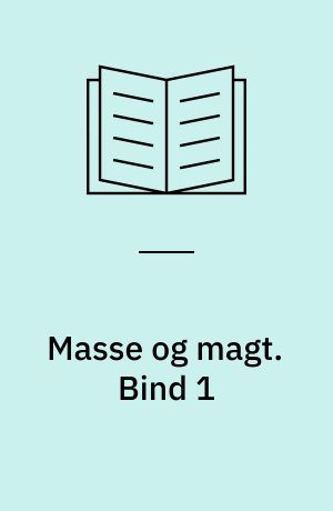 Masse og magt. Bind 1