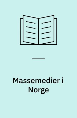 Massemedier i Norge : en artikkelsamling om norske massemediers historie, organisasjon og publikum