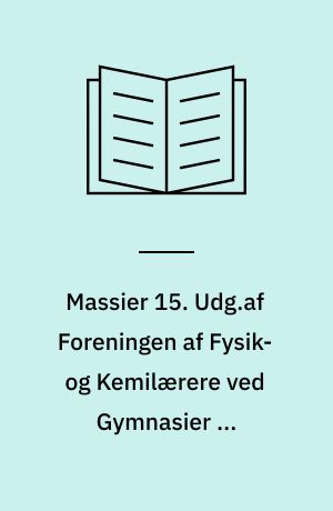 Massier 15. Udg.af Foreningen af Fysik- og Kemilærere ved Gymnasier og Seminarier