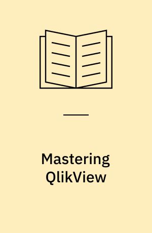 Mastering QlikView : unleash the power of QlikView and Qlik Sense to make optimum use of data for Business Intelligence