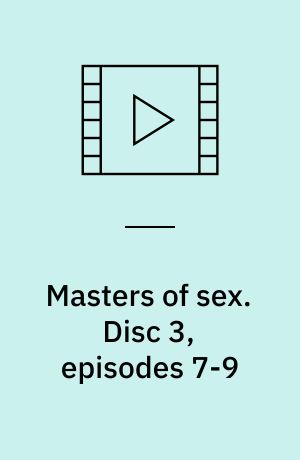 Masters of sex. Disc 3, episodes 7-9 (Stor skrift)