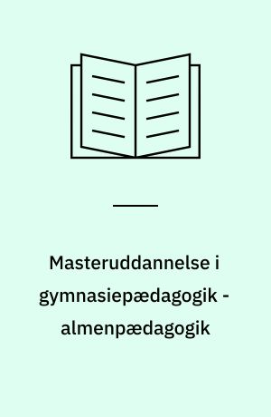 Masteruddannelse i gymnasiepædagogik - almenpædagogik : Holberg Programmet : refleksion, fordybelse, handling