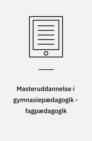 Masteruddannelse i gymnasiepædagogik - fagpædagogik : Holberg Programmet : refleksion, fordybelse, handling