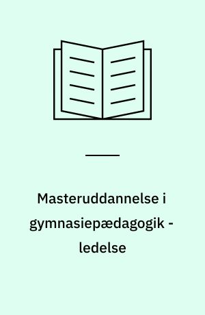 Masteruddannelse i gymnasiepædagogik - ledelse : Holberg Programmet : refleksion, fordybelse, handling