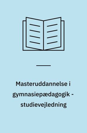 Masteruddannelse i gymnasiepædagogik - studievejledning : Holberg Programmet : refleksion, fordybelse, handling