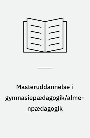 Masteruddannelse i gymnasiepædagogik/almenpædagogik : Holberg programmet : refleksion, fordybelse, handling