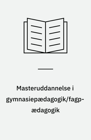 Masteruddannelse i gymnasiepædagogik/fagpædagogik : Holberg programmet : refleksion, fordybelse, handling