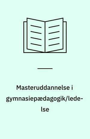 Masteruddannelse i gymnasiepædagogik/ledelse : Holberg programmet : refleksion, fordybelse, handling