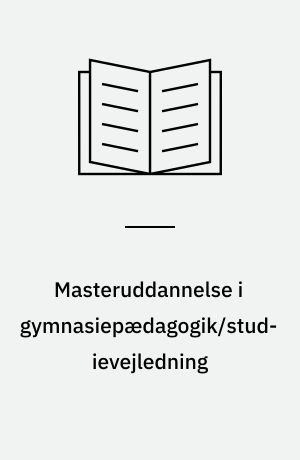 Masteruddannelse i gymnasiepædagogik/studievejledning : Holberg programmet : refleksion, fordybelse, handling