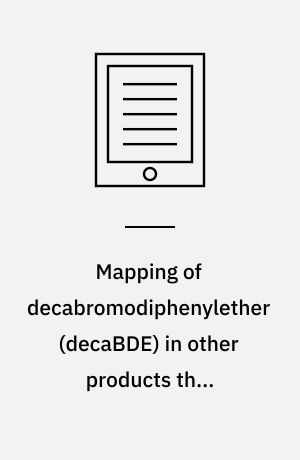 Mapping of decabromodiphenylether (decaBDE) in other products than electrical and electronical products