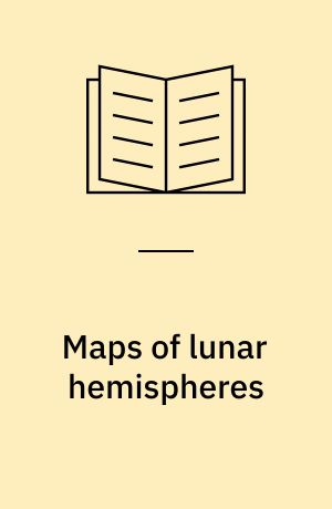 Maps of lunar hemispheres : giving the views of the lunar globe from six cardinal directions in space