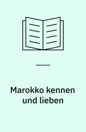 Marokko kennen und lieben : Königsstädte, Strände und der Zauber von 1001 Nacht