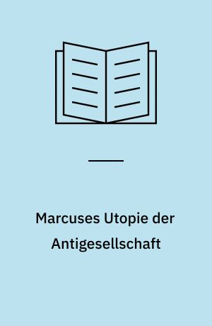 Marcuses Utopie der Antigesellschaft