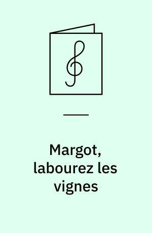 Margot, labourez les vignes