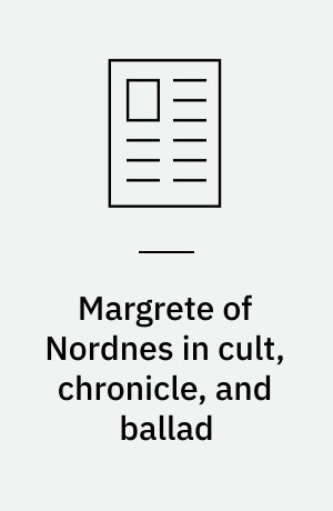Margrete of Nordnes in cult, chronicle, and ballad