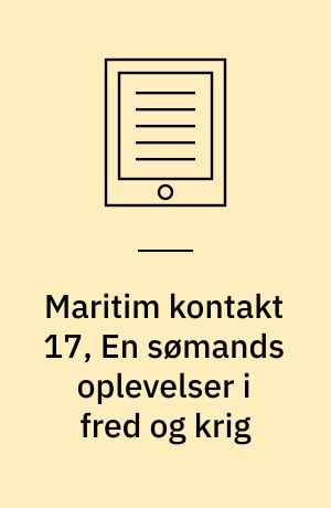 Maritim kontakt 17, En sømands oplevelser i fred og krig