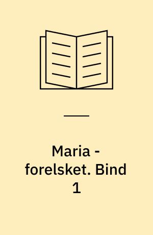 Maria - forelsket. Bind 1