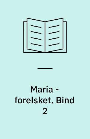 Maria - forelsket. Bind 2