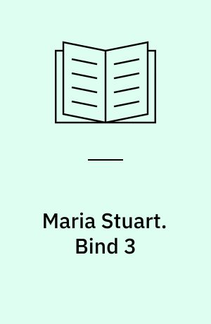 Maria Stuart. Bind 3 : Den bitre kamp. - 1984. - 91 s.