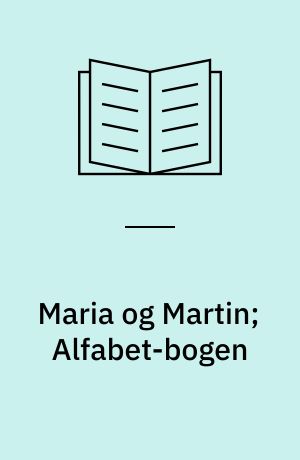 Maria og Martin; Alfabet-bogen : med rim, ord og billeder