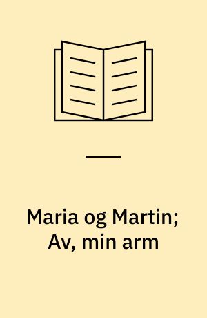 Maria og Martin; Av, min arm