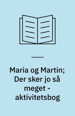 Maria og Martin; Der sker jo så meget - aktivitetsbog