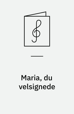 Maria, du velsignede : 6 julesange for lige stemmer; 12 : kor for lige stemmer