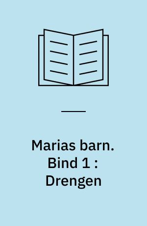 Marias barn. Bind 1 : Drengen