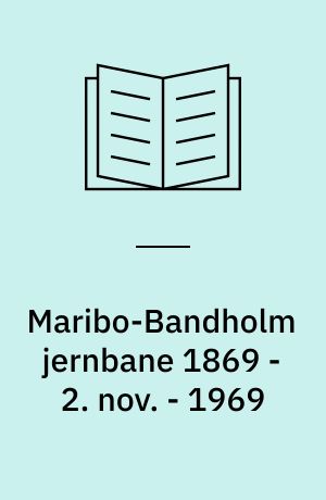 Maribo-Bandholm jernbane 1869 - 2. nov. - 1969 : P. Thomassen; B. Wilcke