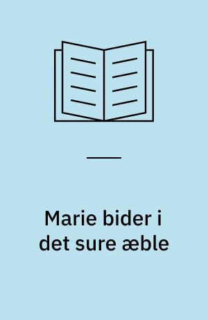 Marie bider i det sure æble