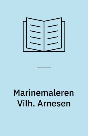 Marinemaleren Vilh. Arnesen : 41 Gengivelser