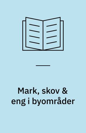 Mark, skov & eng i byområder : en eksempelsamling