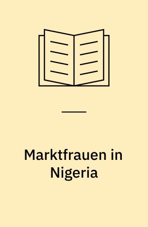 Marktfrauen in Nigeria : Ökonomie und Politik im Leben der Yoruba-Händlerinnen