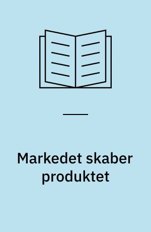 Markedet skaber produktet : udvikling af et metaprodukt