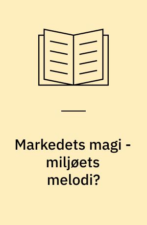 Markedets magi - miljøets melodi? : økonomiske instrumenter i miljøreguleringen