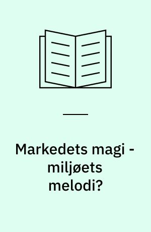 Markedets magi - miljøets melodi? : økonomiske instrumenter i miljøreguleringen
