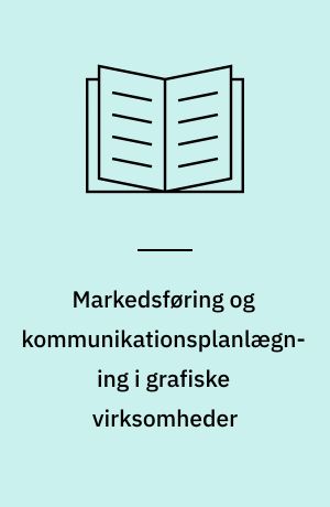 Markedsføring og kommunikationsplanlægning i grafiske virksomheder